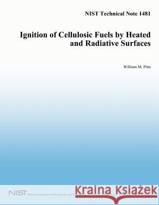 Ignition of Cellulosic Fuels by Heated and Radiative Surfaces: NIST Technical Note 1481 U. S. Department of Commerce 9781497467965 Createspace - książka