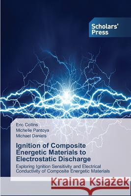 Ignition of Composite Energetic Materials to Electrostatic Discharge Collins Eric                             Pantoya Michelle                         Daniels Michael 9783639665291 Scholars' Press - książka