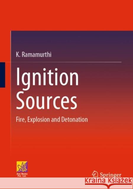 Ignition Sources: Fire, Explosion and Detonation K. Ramamurthi 9783031206863 Springer - książka