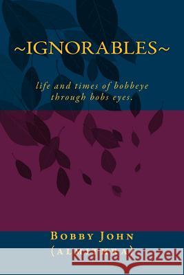 Ignorable: stories, poems, poems, eclairs, love, of my life and times of being alone John, Bobby 9781502873224 Createspace - książka