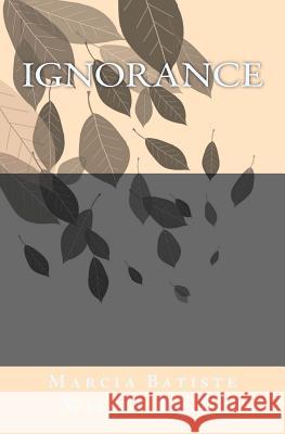 Ignorance Marcia Batiste Smith Wilson 9781466260931 Createspace - książka