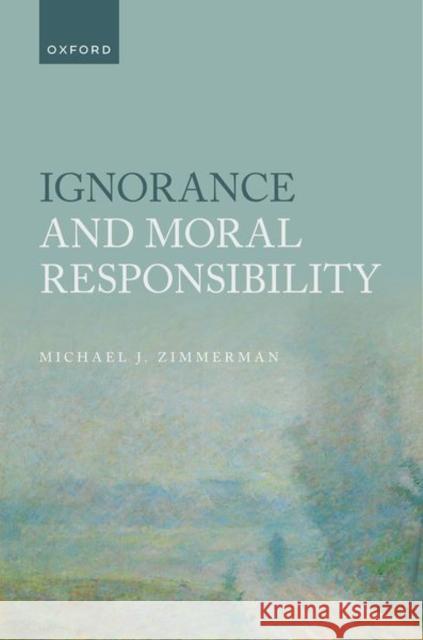 Ignorance and Moral Responsibility MICHAEL ZIMMERMAN 9780192859570 OXFORD HIGHER EDUCATION - książka