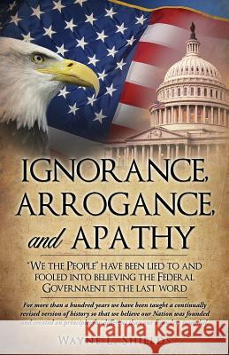 Ignorance, Arrogance, and Apathy Wayne L Shields 9781498455183 Xulon Press - książka