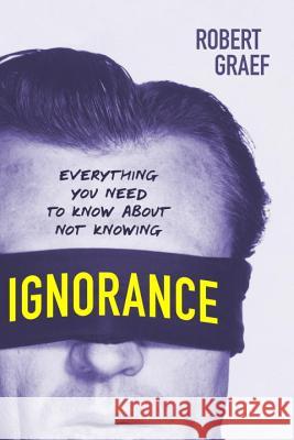 Ignorance: Everything You Need to Know about Not Knowing Robert Graef 9781633883215 Prometheus Books - książka