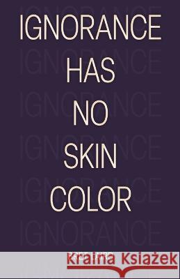 Ignorance Has No Skin Color Bret Laird   9798367455113 Independently Published - książka