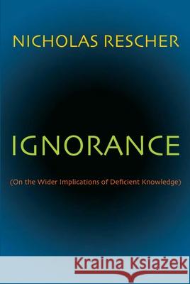 Ignorance: (On the Wider Implications of Deficient Knowledge) Rescher, Nicholas 9780822960140 University of Pittsburgh Press - książka