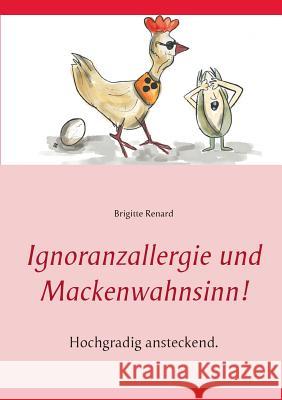 Ignoranzallergie und Mackenwahnsinn!: Hochgradig ansteckend. Erlebnisse spannend, außergewöhnlich und urkomisch erzählt. Renard, Brigitte 9783732285433 Books on Demand - książka