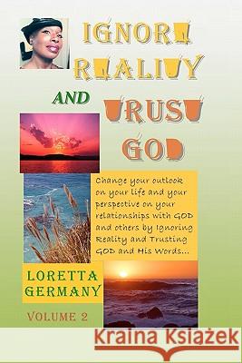 Ignore Reality and Trust God, Volume 2 Loretta Germany 9781461044611 Createspace - książka