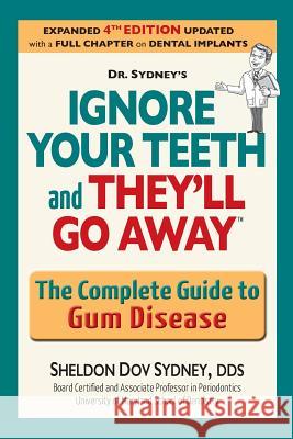 Ignore Your Teeth and They'll Go Away: The Complete Guide to Gum Disease Sheldon Dov Sydney 9780996812108 Devida Publications - książka