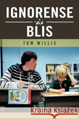 Ignorense Is Blis Tom Willis 9781477128886 Xlibris Corporation - książka