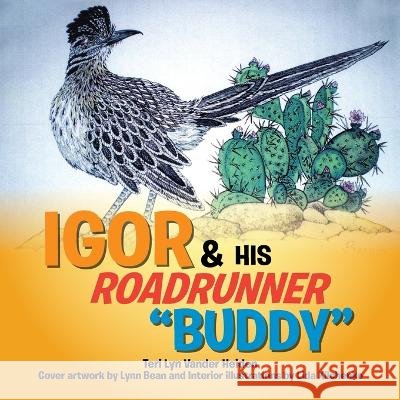 Igor and His Roadrunner \'\'Buddy\'\': A Senior & New Friend Teri Lyn Vander Heiden Lynn Bean Lida Kilchenko 9781465371461 Xlibris Us - książka