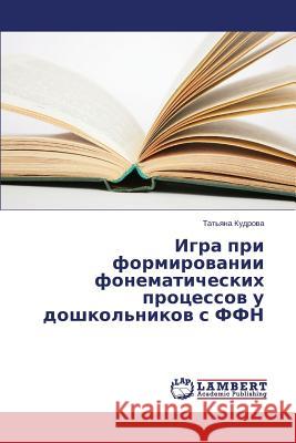 Igra Pri Formirovanii Fonematicheskikh Protsessov U Doshkol'nikov S Ffn Kudrova Tat'yana 9783659551475 LAP Lambert Academic Publishing - książka