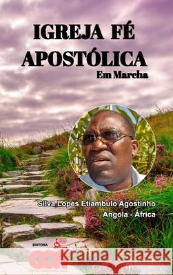 Igreja Fé Apostólica em Marcha: colecção Igreja Fé Apostólica Agostinho, Silva L. Etiambulo 9781006797088 Blurb - książka