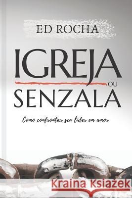 Igreja ou Senzala?: Como Confrontar Seu Líder Em Amor Rocha, Ed 9781521769225 Independently Published - książka