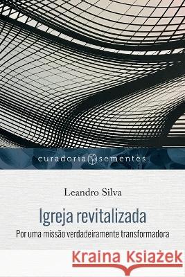 Igreja revitalizada: Por uma missão verdadeiramente transformadora Leandro Silva 9786559880973 Editora Mundo Cristao - książka