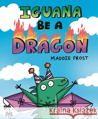 Iguana Be a Dragon Maddie Frost 9781547606535 Bloomsbury Publishing PLC - książka