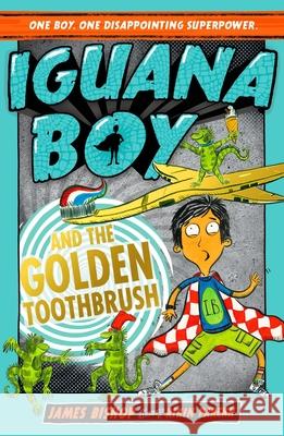 Iguana Boy and the Golden Toothbrush: Book 3 James Bishop 9781444950960 Hachette Children's Group - książka