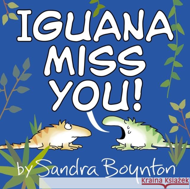 Iguana Miss You! Sandra Boynton 9780316574679 Little, Brown Books for Young Readers - książka