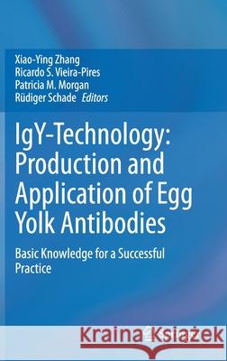 Igy-Technology: Production and Application of Egg Yolk Antibodies: Basic Knowledge for a Successful Practice Xiao-Ying Zhang Ricardo S. Vieira-Pires Patricia M. Morgan 9783030726867 Springer - książka
