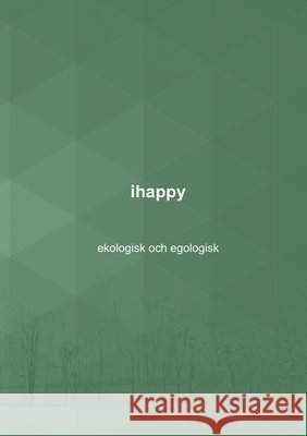 ihappy - ekologisk och egologisk Nalle Windahl 9789179699512 Books on Demand - książka