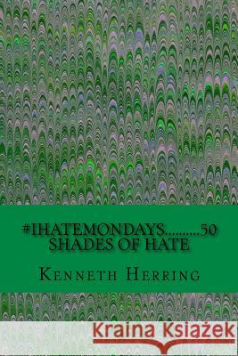 #iHateMondays..........50 Shades of Hate Herring, Kenneth 9781533274557 Createspace Independent Publishing Platform - książka