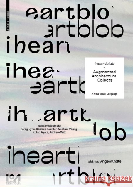 iheartblob - Augmented Architectural Objects : A New Visual Language Shaun McCallum Aleksandra Belitskaja Ben James 9783035618723 Birkhauser - książka