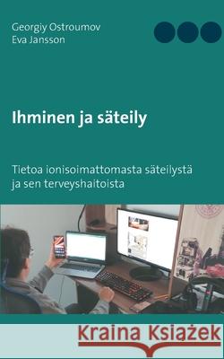 Ihminen ja säteily: Tietoa ionisoimattomasta säteilystä ja sen terveyshaitoista Ostroumov, Georgiy 9789528035732 Books on Demand - książka