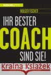 Ihr bester Coach sind Sie! Fischer, Holger 9783868819182 Redline Verlag