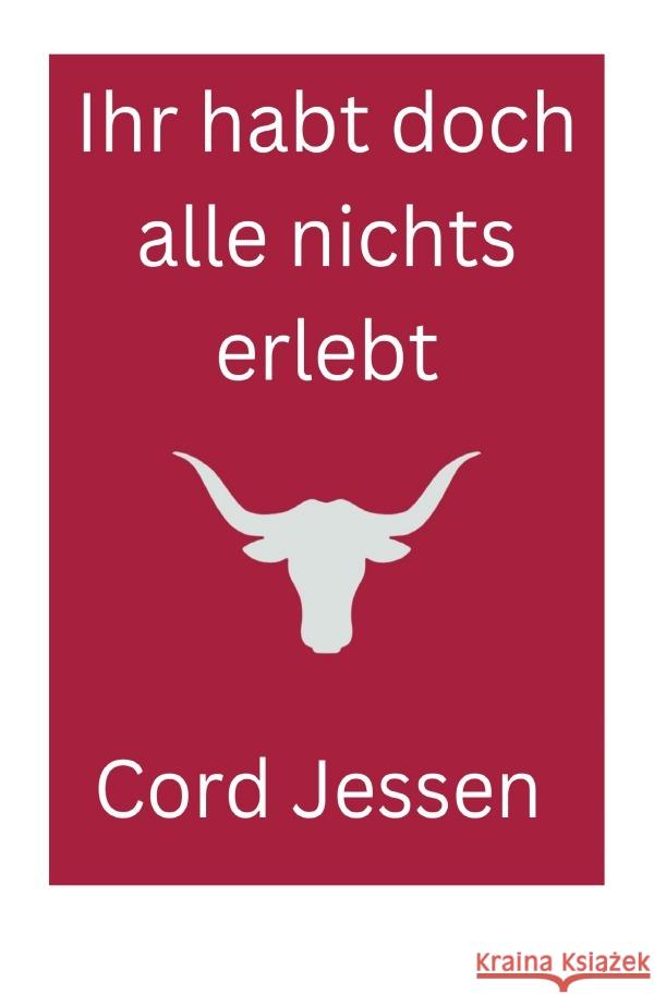 Ihr habt doch alle nichts erlebt! Jessen, Cord 9783819025587 epubli - książka