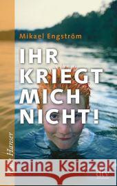 Ihr kriegt mich nicht! : Nominiert für den Deutschen Jugendliteraturpreis 2010 Engström, Mikael 9783423624923 DTV - książka