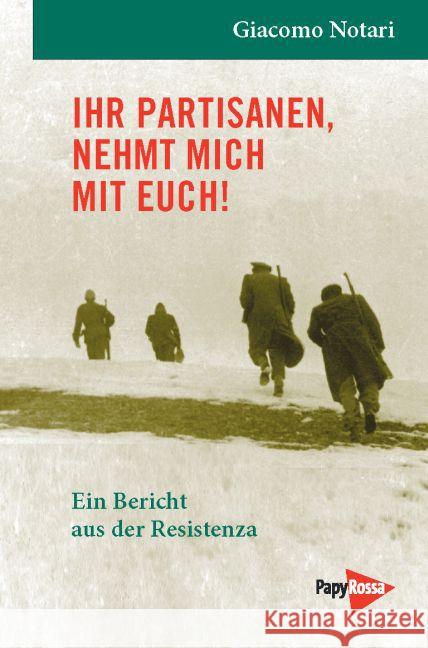 Ihr Partisanen, kommt nehmt mich mit Euch! : Ein Bericht aus der Resistenza Notari, Giacomo 9783894385835 PapyRossa Verlagsges. - książka