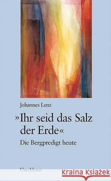 'Ihr seid das Salz der Erde' : Die Bergpredigt heute Lenz, Johannes 9783825176402 Urachhaus - książka