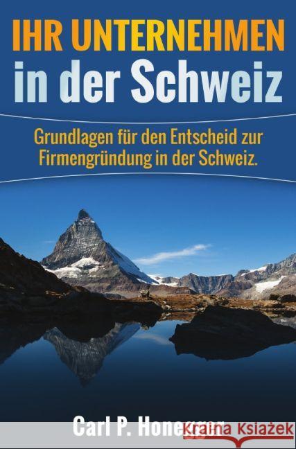 Ihr Unternehmen in der Schweiz : Grundlagen für den Entscheid zur Firmengründung in der Schweiz. Honegger, Carl P. 9783741838323 epubli - książka