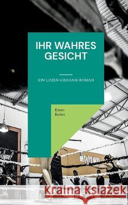 Ihr wahres Gesicht: Ein Lozen-Graham-Roman Enno Reins   9783740727789 Twentysix - książka