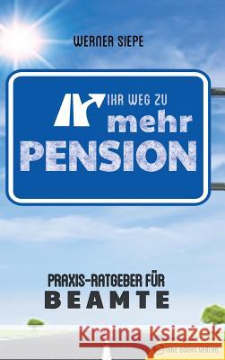 Ihr Weg zu mehr Pension: Praxis-Ratgeber für Beamte Siepe, Werner 9783947201129 M&e Books Verlag - książka