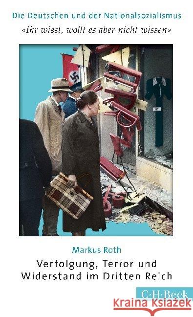 'Ihr wisst, wollt es aber nicht wissen'. Verfolgung, Terror und Widerstand im Dritten Reich Roth, Markus 9783406675171 Beck - książka