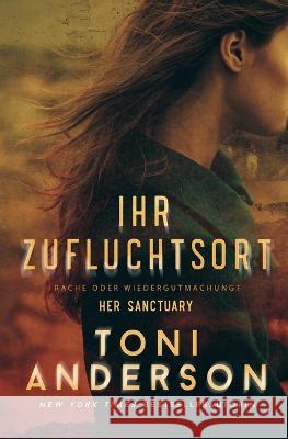 Ihr Zufluchtsort - Her Sanctuary: Romantic-Suspense Toni Anderson Martin Wick  9781990721151 Toni Anderson - książka