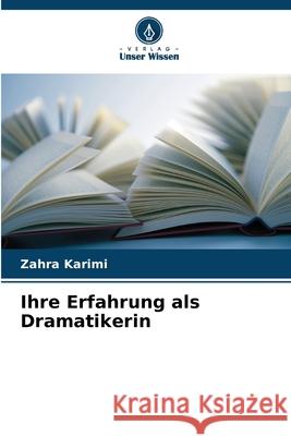 Ihre Erfahrung als Dramatikerin Karimi, Zahra 9786209318023 Verlag Unser Wissen - książka