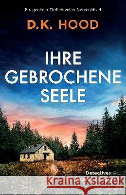 Ihre gebrochene Seele: Ein genialer Thriller voller Nervenkitzel D K Hood Cornelius Hartz  9781837907502 Bookouture - książka