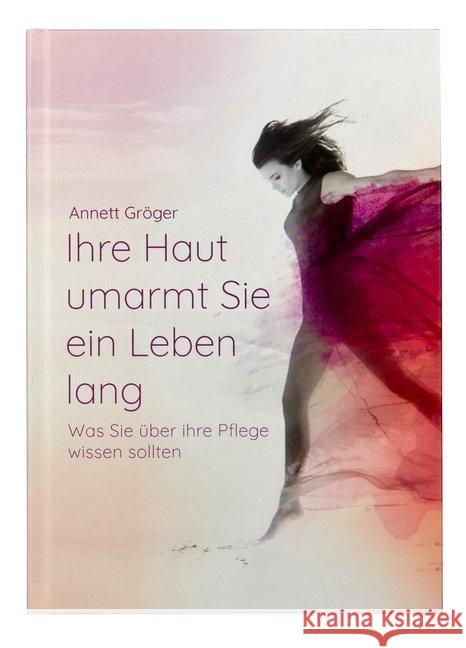 Ihre Haut umarmt Sie ein Leben lang : Was Sie über ihre Pflege wissen sollten Gröger, Annett 9783964435149 Nova MD - książka