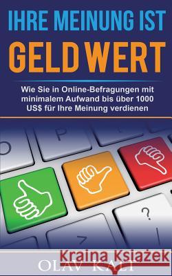 Ihre Meinung ist Geld Wert: Wie Sie in Online-Befragungen mit minimalem Aufwand bis über 1000 US$ für Ihre Meinung verdienen Kalt, Olav 9783741253805 Books on Demand - książka