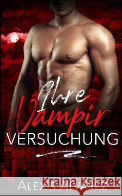 Ihre Vampir Versuchung Alexis Alvarez   9781636939780 Midnight Romance, LLC - książka