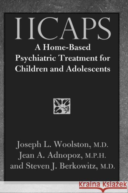 Iicaps: A Home-Based Psychiatric Treatment for Children and Adolescents Woolston, Joseph 9780300112498 Yale University Press - książka