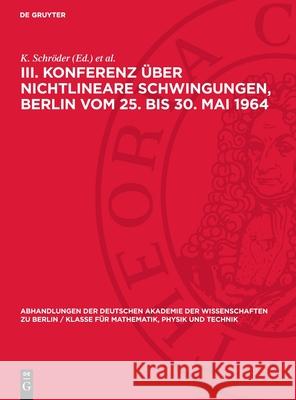 III. Konferenz über nichtlineare Schwingungen, Berlin vom 25. bis 30. Mai 1964: 2. Technische Schwingungsprobleme und Fragen der Regelung und Steuerung G. Maess, H. Rothkirch, K. Schröder 9783112748848 De Gruyter (JL) - książka