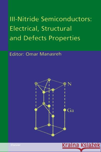 III-Nitride Semiconductors: Electrical, Structural and Defects Properties M. O. Manasreh Mahmoud Omar Manasreh 9780444506306 Elsevier Science - książka