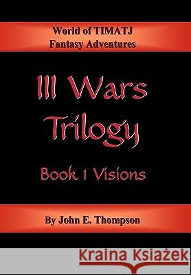 III Wars Trilogy: Book 1: Visions Thompson, John E. 9781452015392 Authorhouse - książka