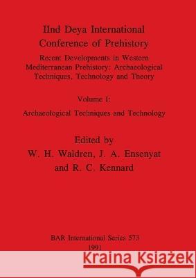 IInd Deya International Conference of Prehistory: Recent Developments in Western Mediterranean Prehistory-Archaeological Techniques, Technology and Th Waldren, W. H. 9780860547266 Archaeopress - książka