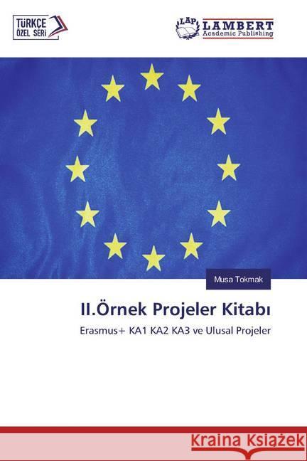 II.Örnek Projeler Kitabi : Erasmus+ KA1 KA2 KA3 ve Ulusal Projeler Tokmak, Musa 9786200210470 LAP Lambert Academic Publishing - książka