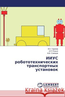 IIUS robototekhnicheskikh transportnykh ustanovok Garipov V. K. 9783659544545 LAP Lambert Academic Publishing - książka