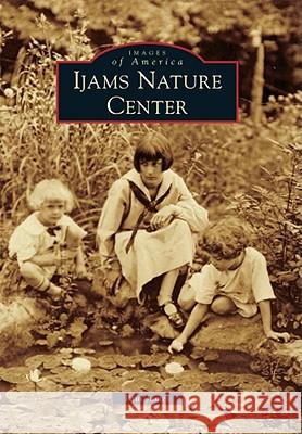Ijams Nature Center Paul James 9780738585796 Arcadia Publishing (SC) - książka